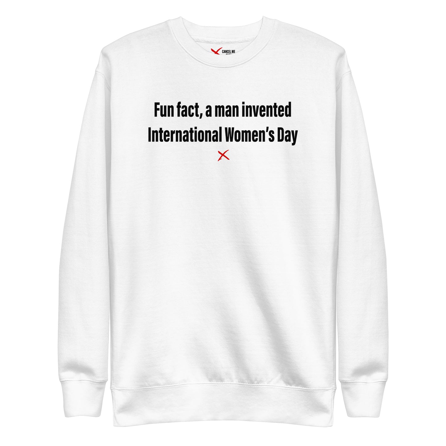 Fun fact, a man invented International Women's Day - Sweatshirt