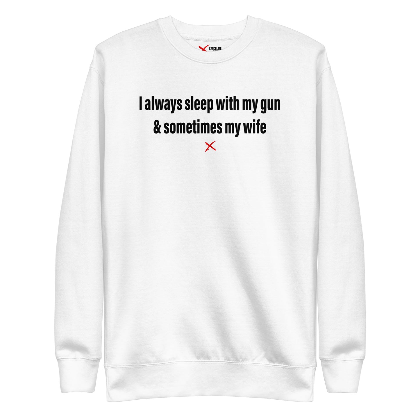 I always sleep with my gun & sometimes my wife - Sweatshirt