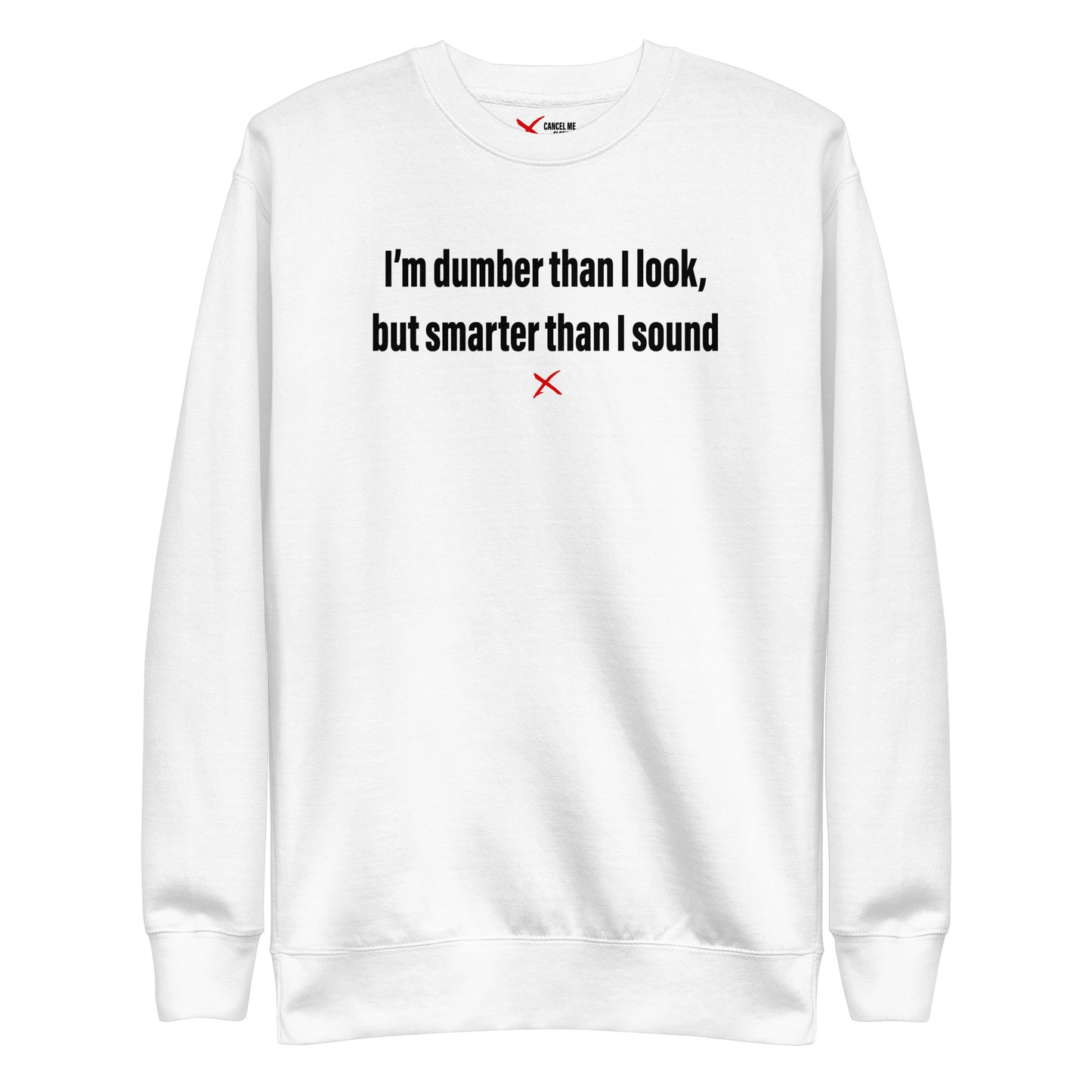 I'm dumber than I look, but smarter than I sound - Sweatshirt