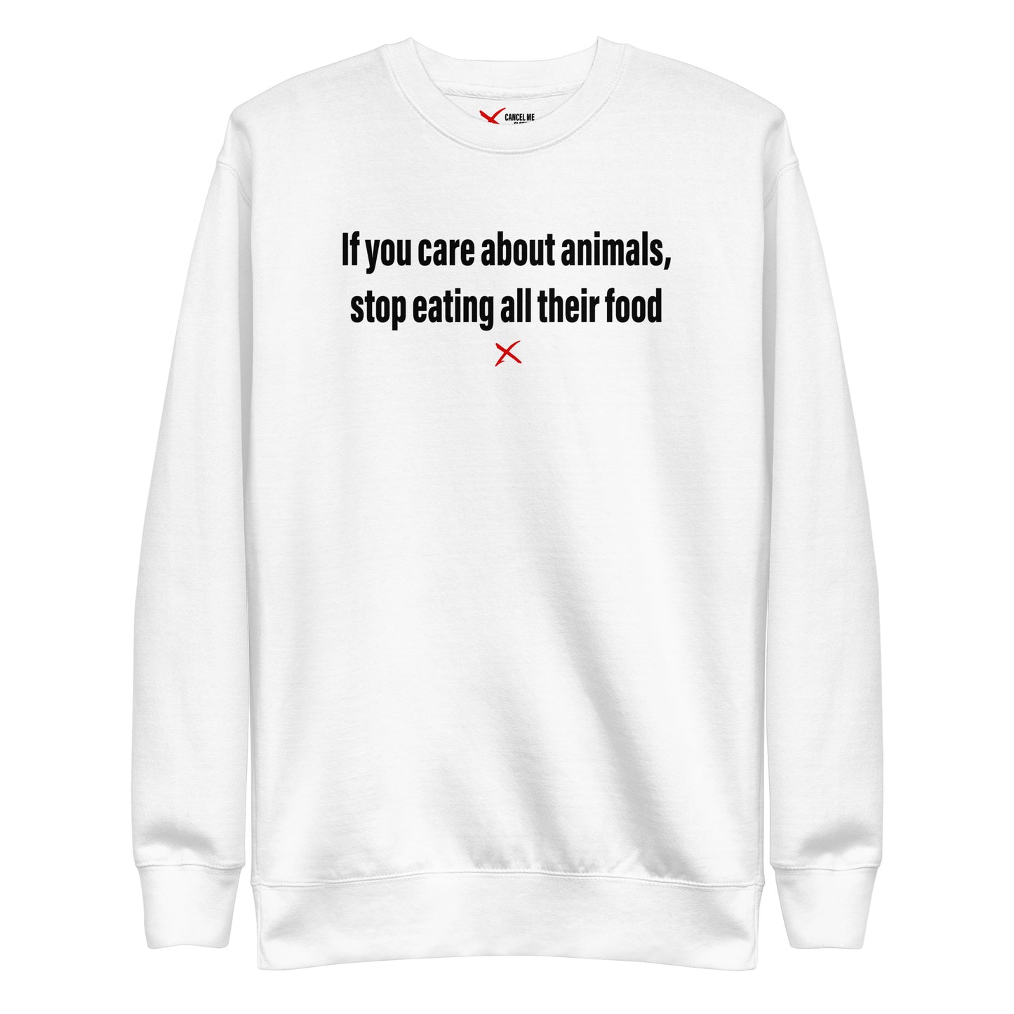 If you care about animals, stop eating all their food - Sweatshirt