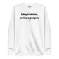 Making bad decisions, surviving on great genes - Sweatshirt