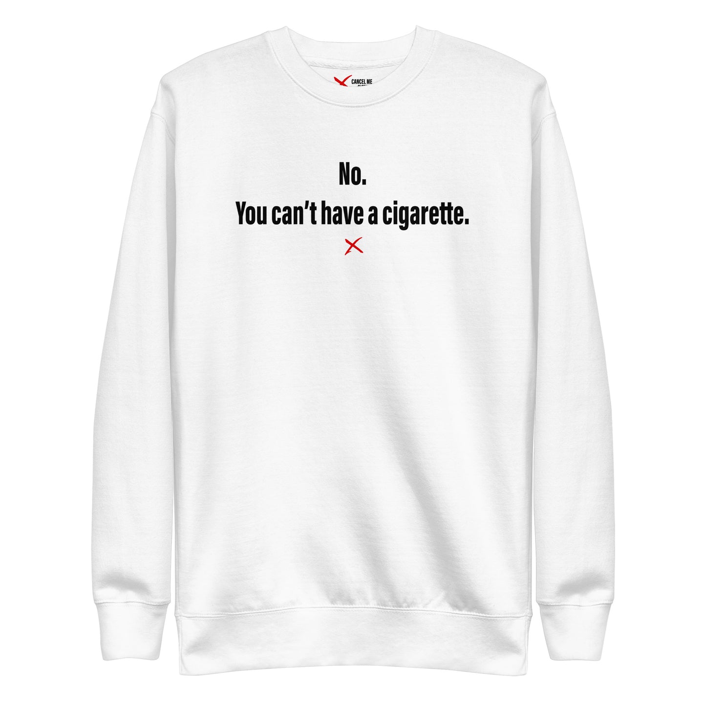 No. You can't have a cigarette. - Sweatshirt