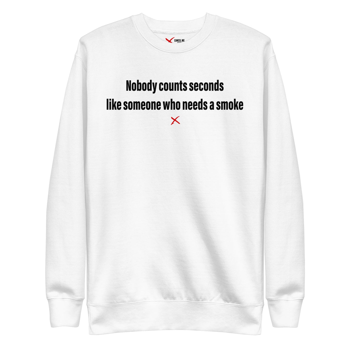 Nobody counts seconds like someone who needs a smoke - Sweatshirt