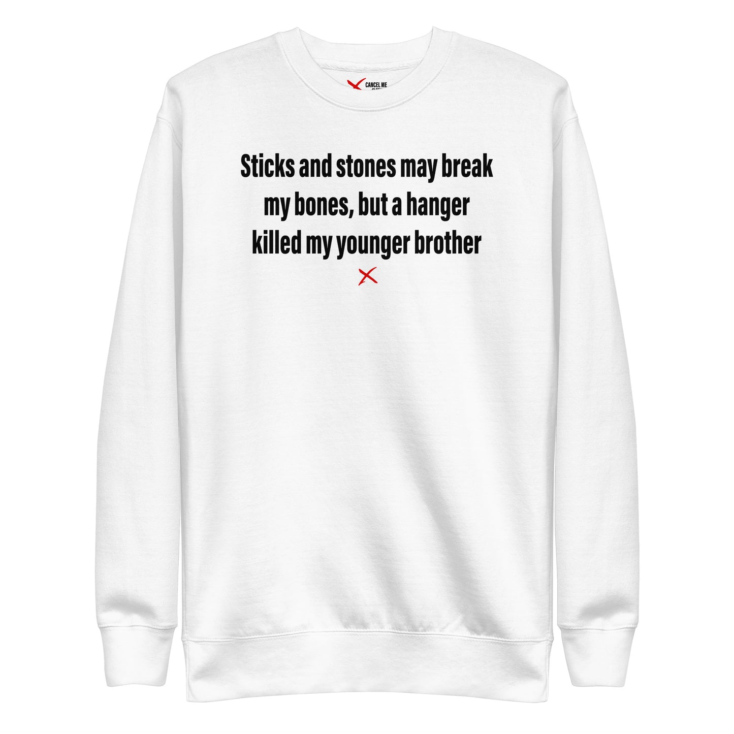 Sticks and stones may break my bones, but a hanger killed my younger brother - Sweatshirt