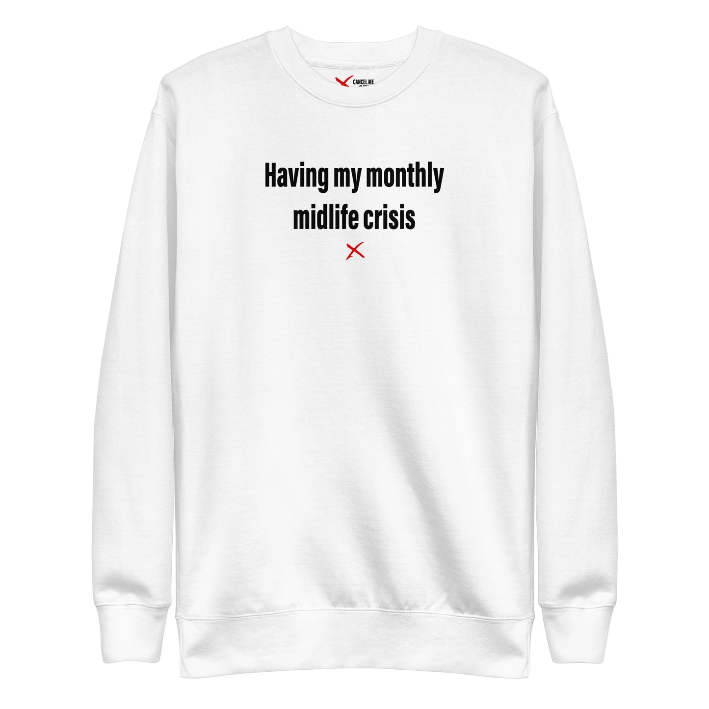 Having my monthly midlife crisis - Sweatshirt