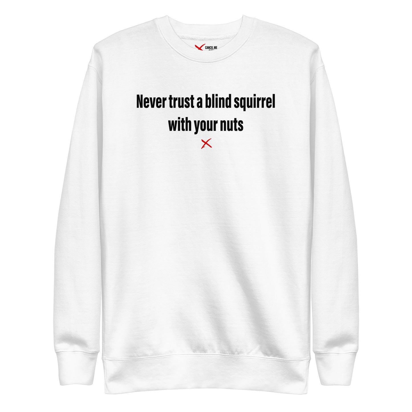 Never trust a blind squirrel with your nuts - Sweatshirt