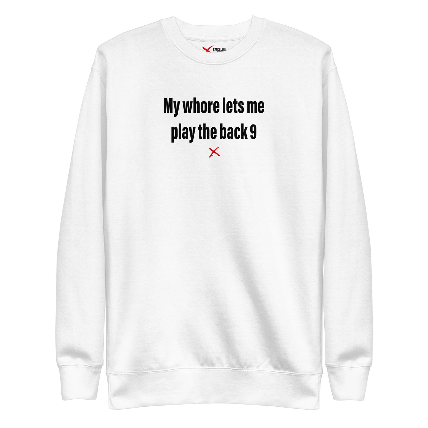 My whore lets me play the back 9 - Sweatshirt