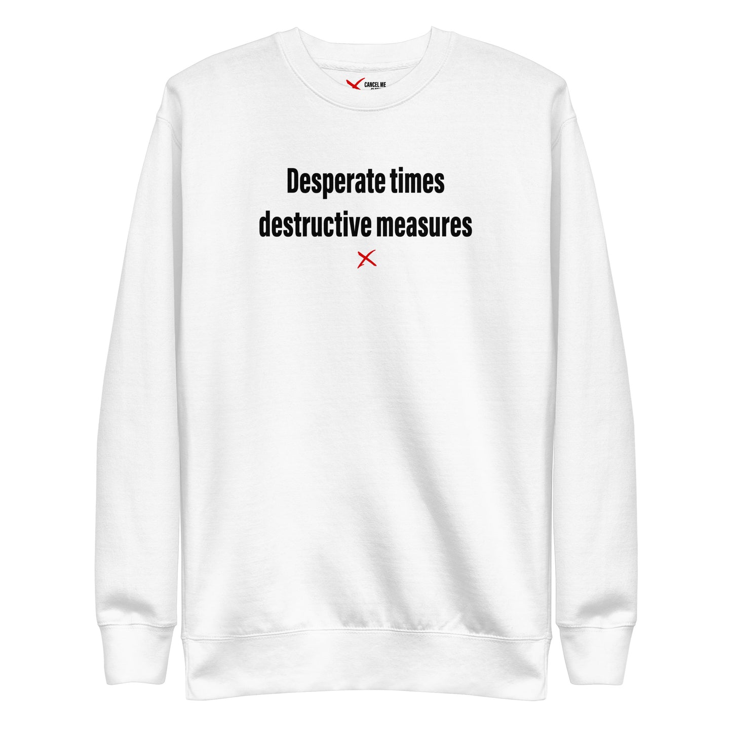 Desperate times destructive measures - Sweatshirt