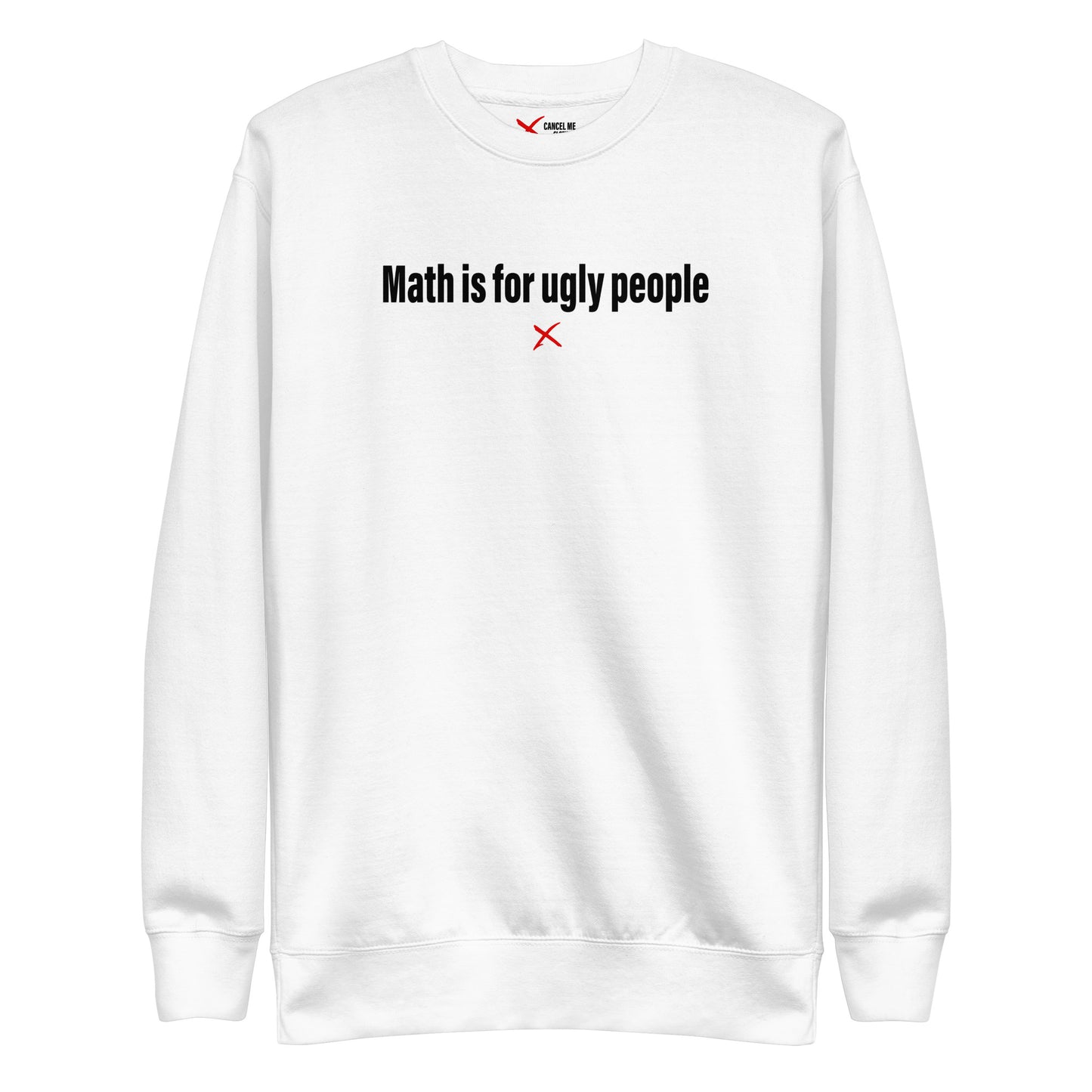 Math is for ugly people - Sweatshirt